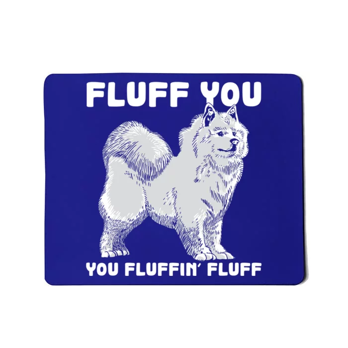 Fluff You Fluffin Fluff Samoyed Dog Joke Pet Humor Gift Mousepad