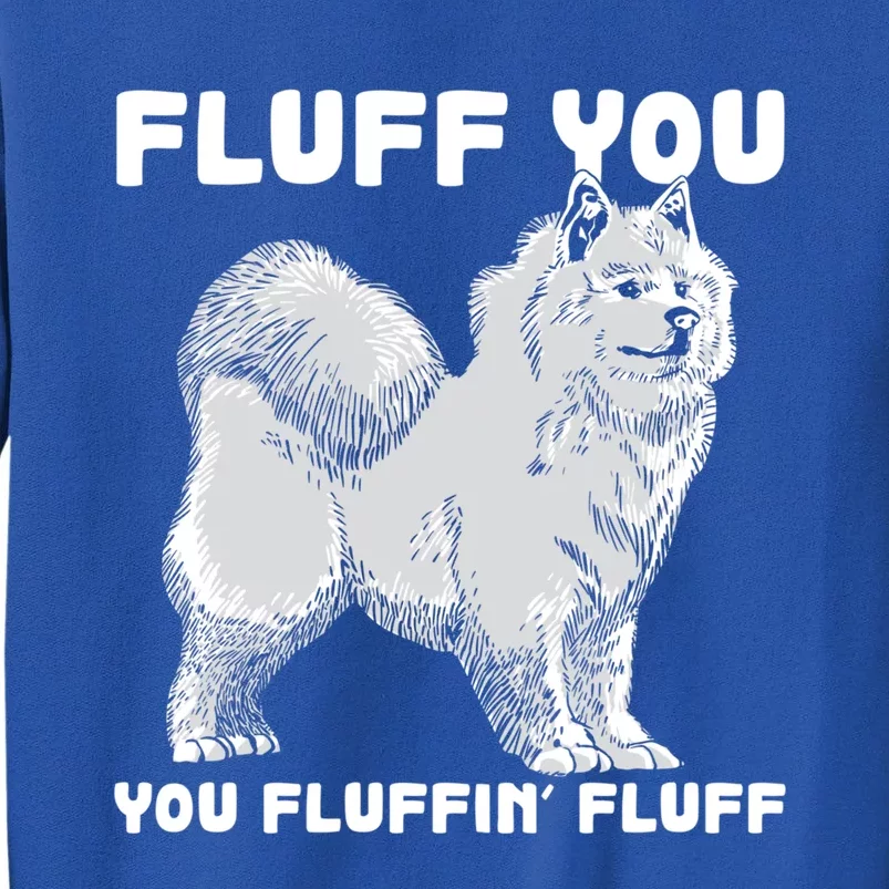 Fluff You Fluffin Fluff Samoyed Dog Joke Pet Humor Cute Gift Sweatshirt