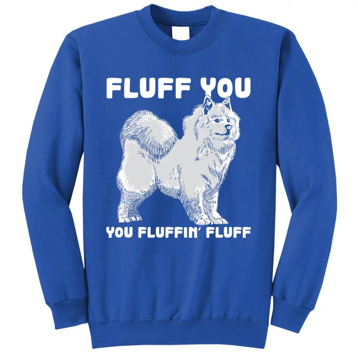 Fluff You Fluffin Fluff Samoyed Dog Joke Pet Humor Cute Gift Tall Sweatshirt