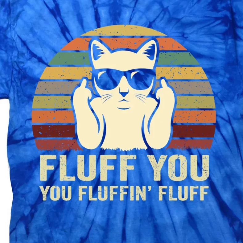 Fluff You Fluffin' Fluff Gift Funny Cat Lover Sarcastic Joke Gift Tie-Dye T-Shirt