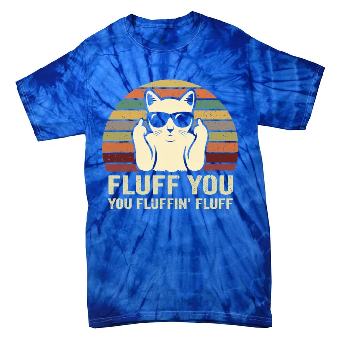 Fluff You Fluffin' Fluff Gift Funny Cat Lover Sarcastic Joke Gift Tie-Dye T-Shirt