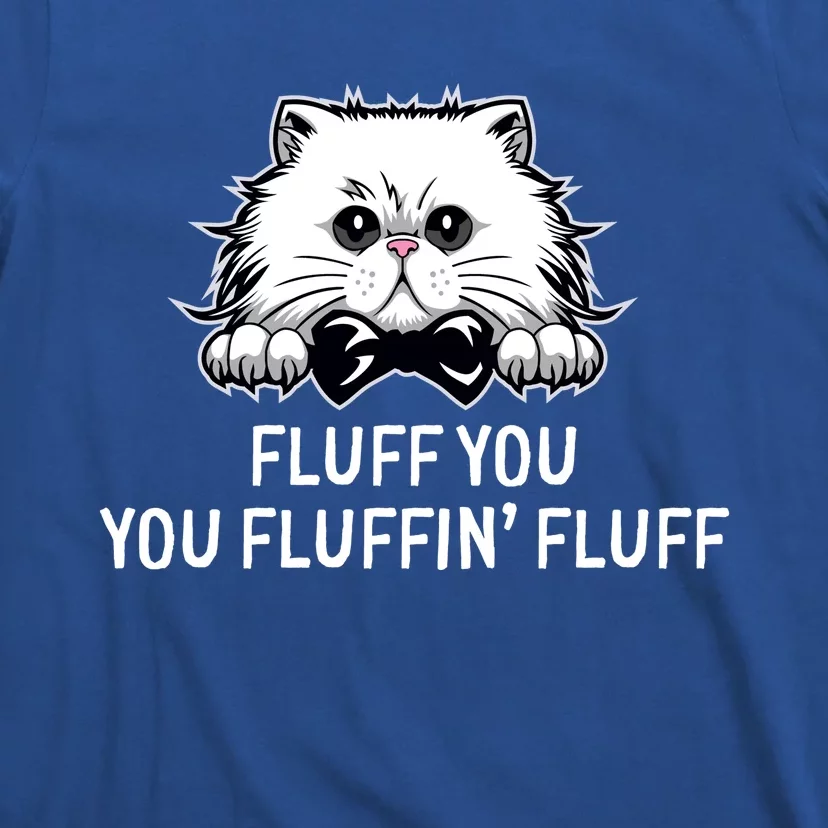 Fluff You Fluffin' Fluff Cute Funny Cat Meme Gift T-Shirt