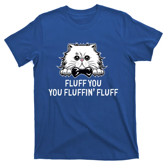 Fluff You Fluffin' Fluff Cute Funny Cat Meme Gift T-Shirt