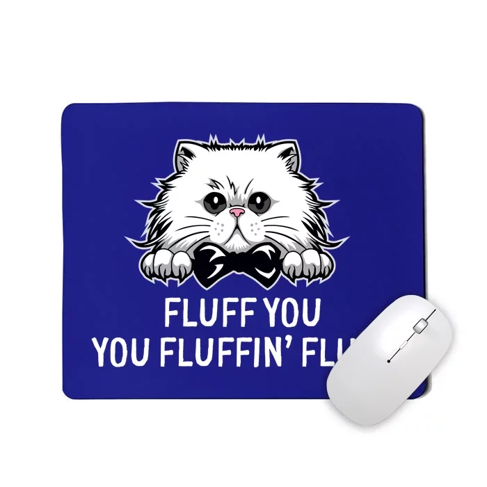 Fluff You Fluffin' Fluff Cute Funny Cat Meme Gift Mousepad