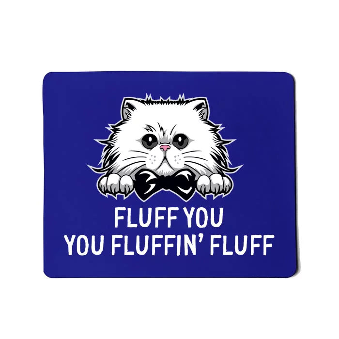 Fluff You Fluffin' Fluff Cute Funny Cat Meme Gift Mousepad