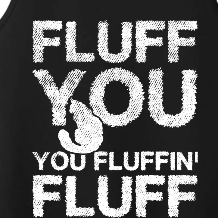 Fluff You Fluffin' Fluff Funny Cat Themed Gift Cat Owners Funny Gift Performance Tank