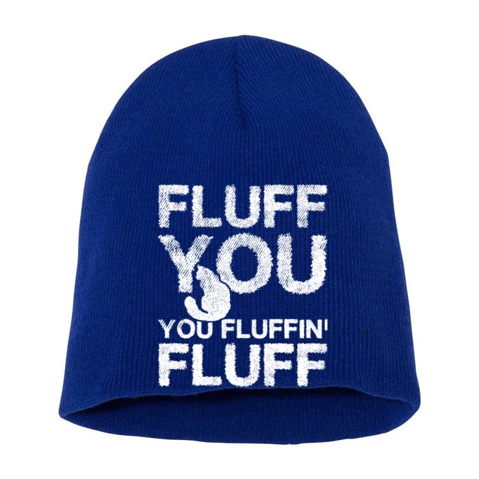 Fluff You Fluffin' Fluff Funny Cat Themed Gift Cat Owners Funny Gift Short Acrylic Beanie