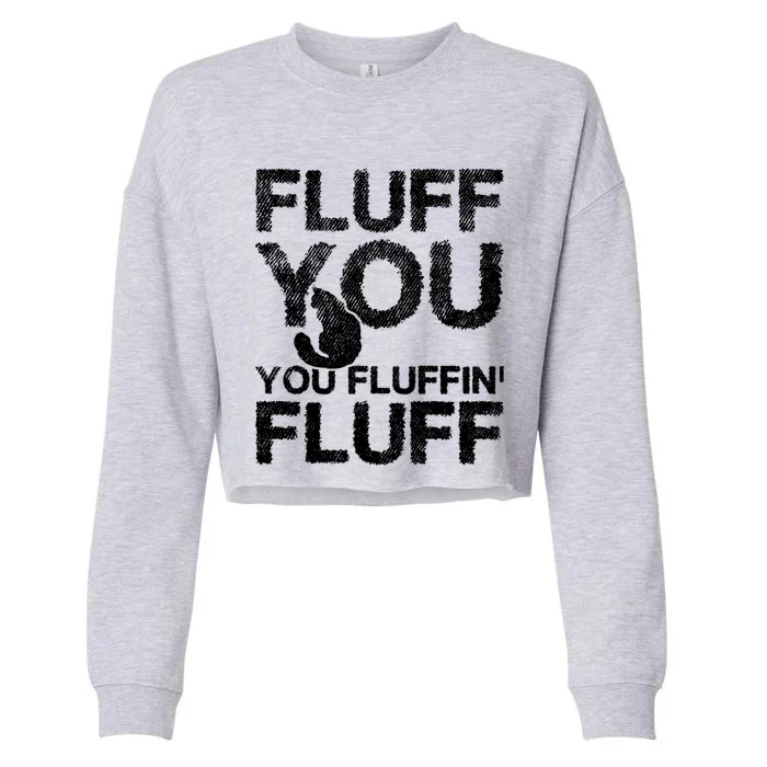 Fluff You Fluffin' Fluff Funny Cat Themed Gift Cat Owners Funny Gift Cropped Pullover Crew