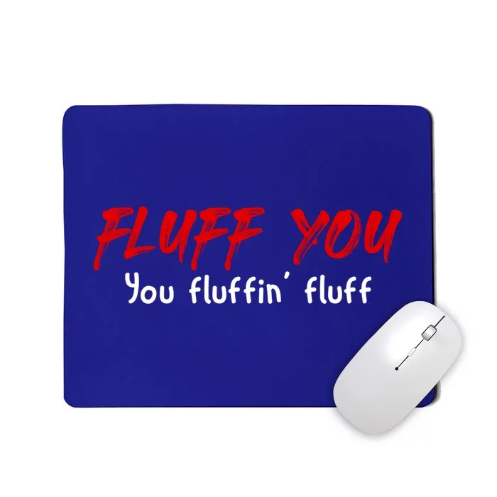 Fluff You Fluffin' Fluff Gift Funny Cat Kitten Gift Mousepad