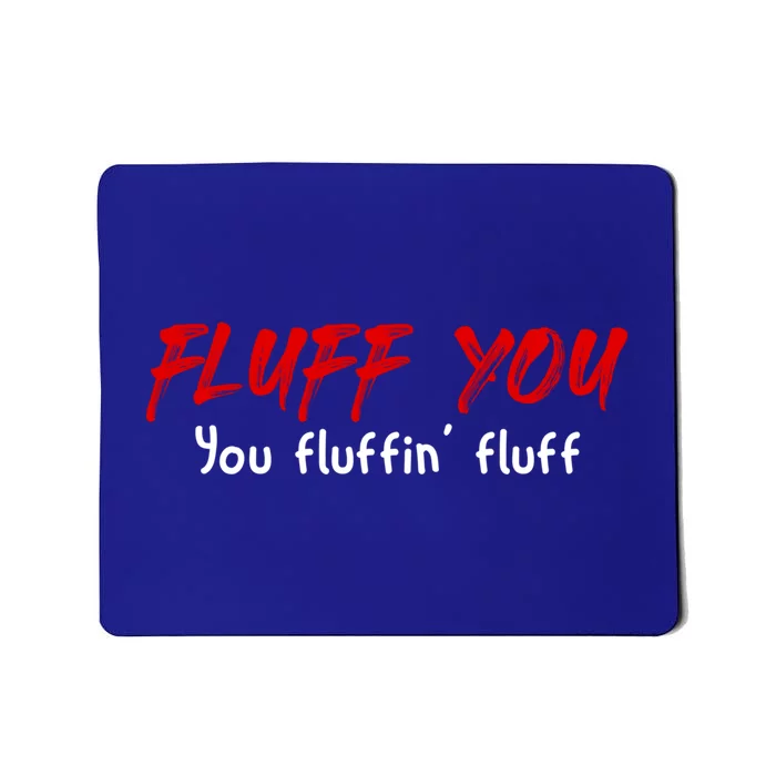 Fluff You Fluffin' Fluff Gift Funny Cat Kitten Gift Mousepad