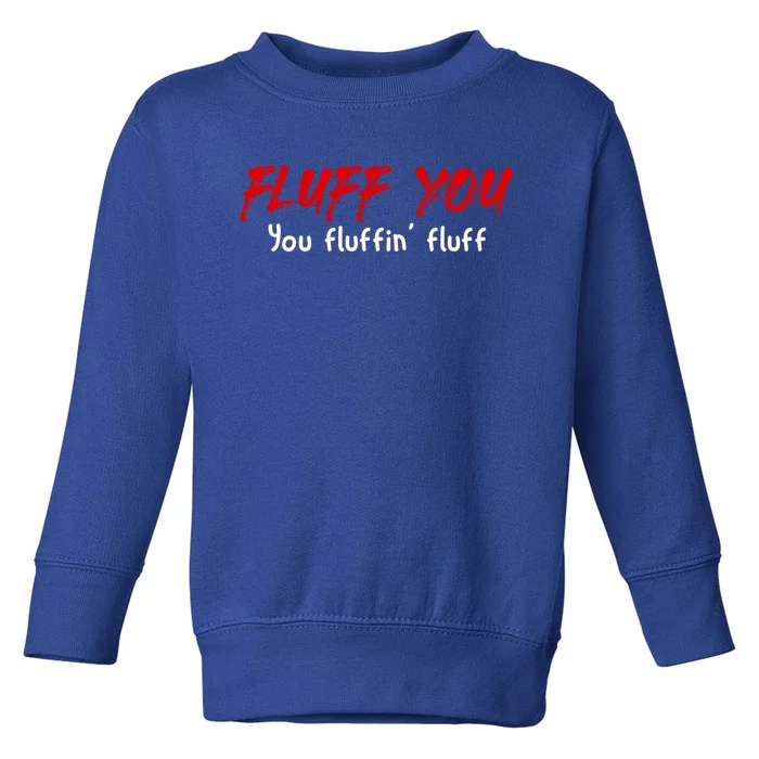 Fluff You Fluffin' Fluff Gift Funny Cat Kitten Gift Toddler Sweatshirt