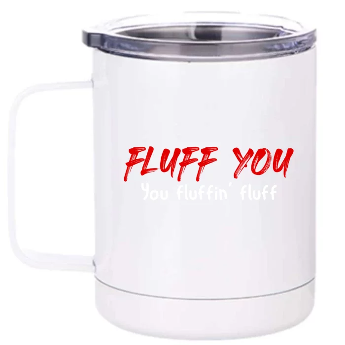 Fluff You Fluffin' Fluff Gift Funny Cat Kitten Gift Front & Back 12oz Stainless Steel Tumbler Cup