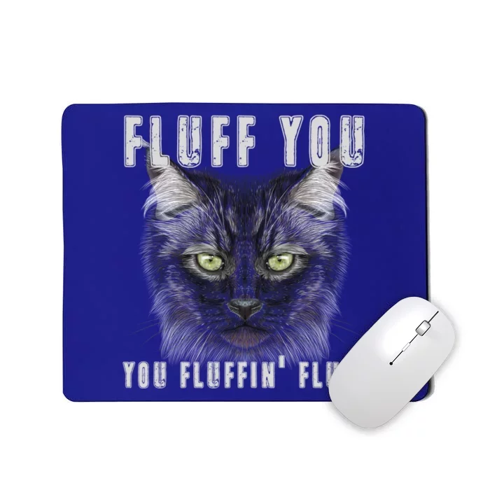 Fluff You Fluffin' Fluff Gift Funny Kitty Kitten Cat Gift Mousepad