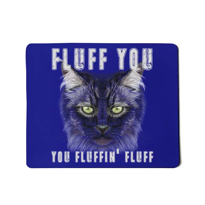 Fluff You Fluffin' Fluff Gift Funny Kitty Kitten Cat Gift Mousepad