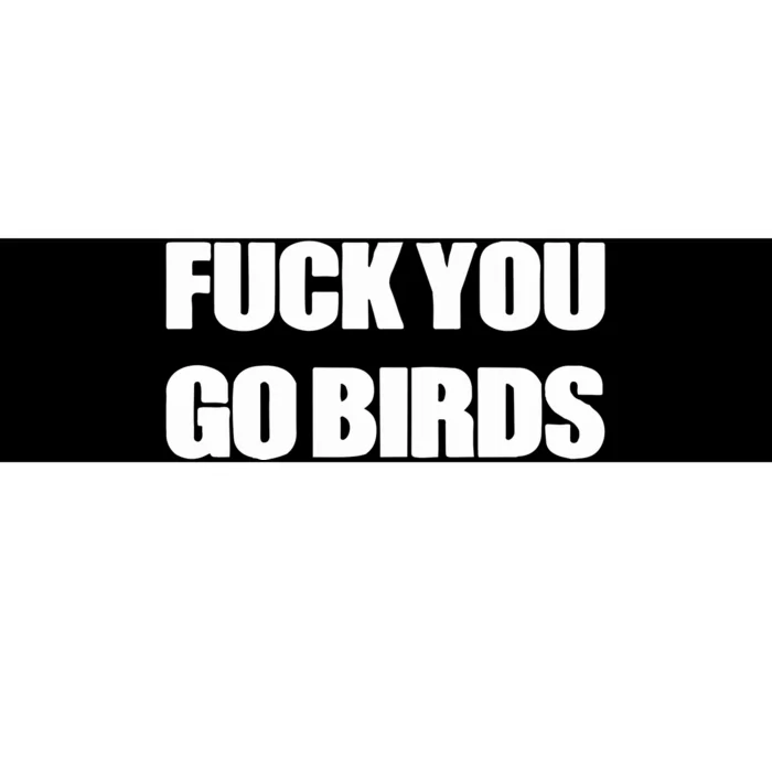 Fuck You Go Birds Bumper Sticker