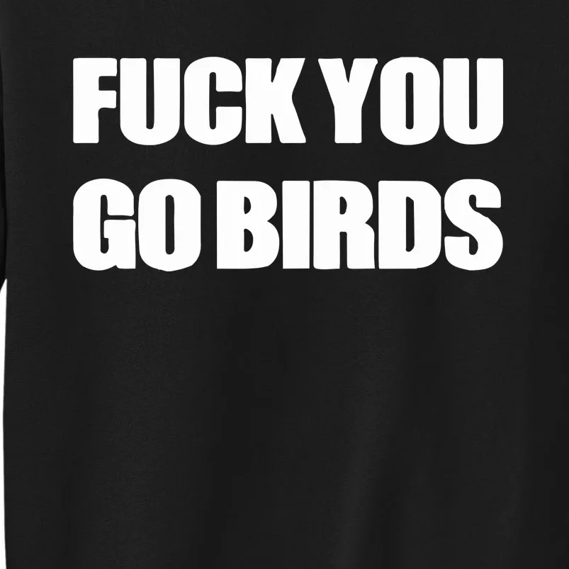 Fuck You Go Birds Tall Sweatshirt