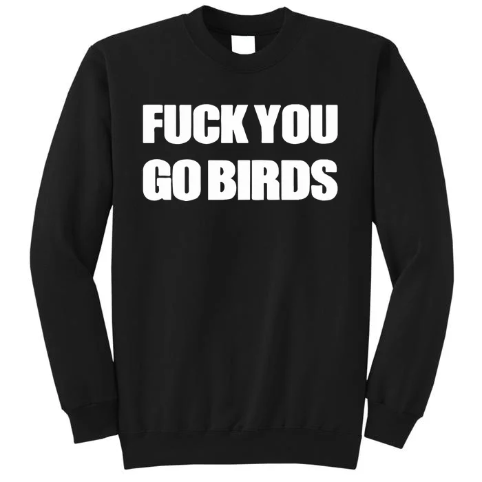 Fuck You Go Birds Tall Sweatshirt