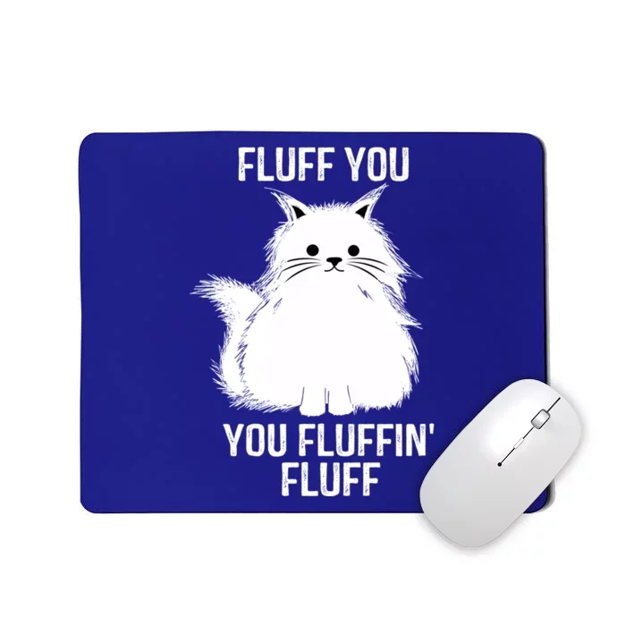 Fluff You Gift You Fluffin' Fluff Funny Cat Lover Funny Gift Kitten Gift Mousepad