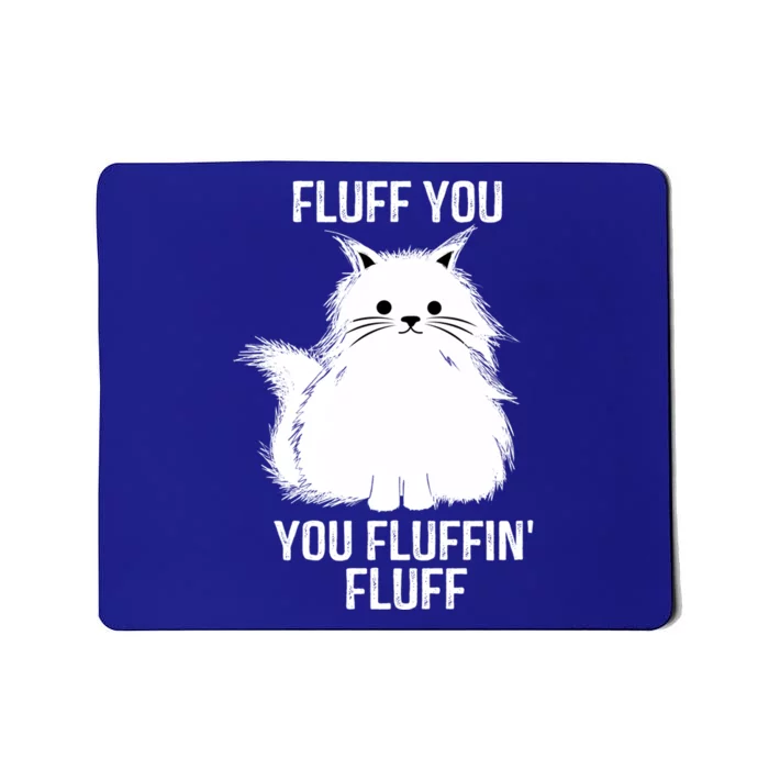 Fluff You Gift You Fluffin' Fluff Funny Cat Lover Funny Gift Kitten Gift Mousepad