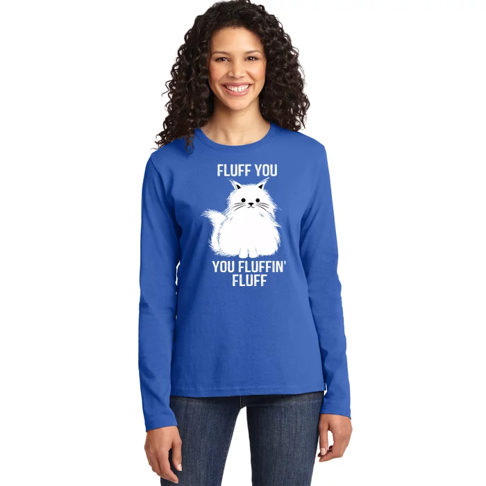 Fluff You Gift You Fluffin' Fluff Funny Cat Lover Funny Gift Kitten Gift Ladies Long Sleeve Shirt