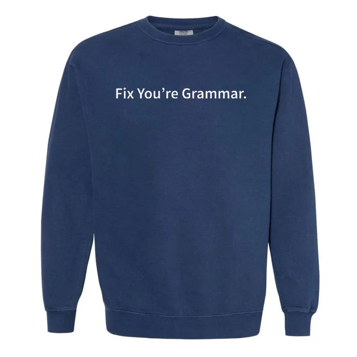 Fix Youre Grammar Nerdy Play On Words Joke Smart Wordplay Garment-Dyed Sweatshirt