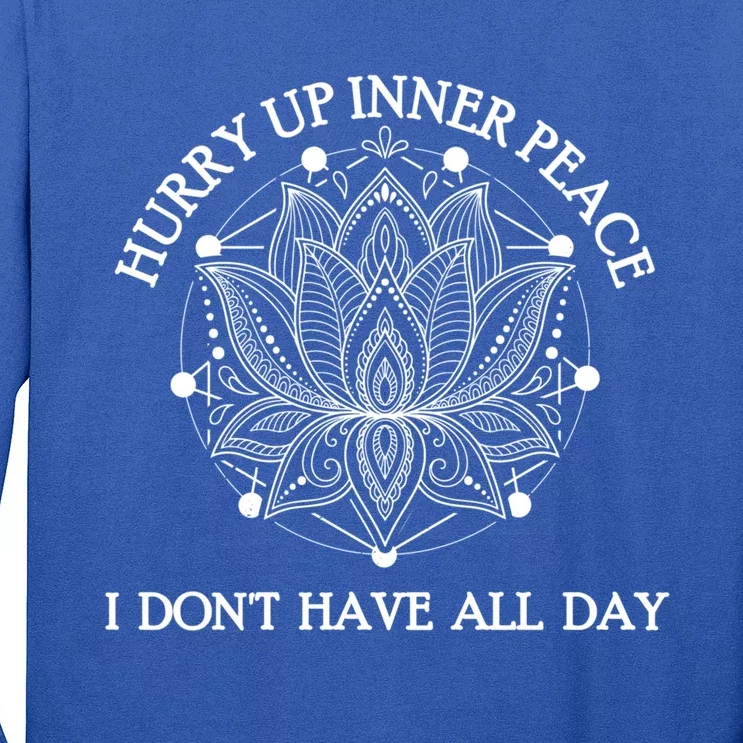 Funny Yoga Gift Hurry Up Inner Peace I Dont Have All Day Funny Gift Long Sleeve Shirt