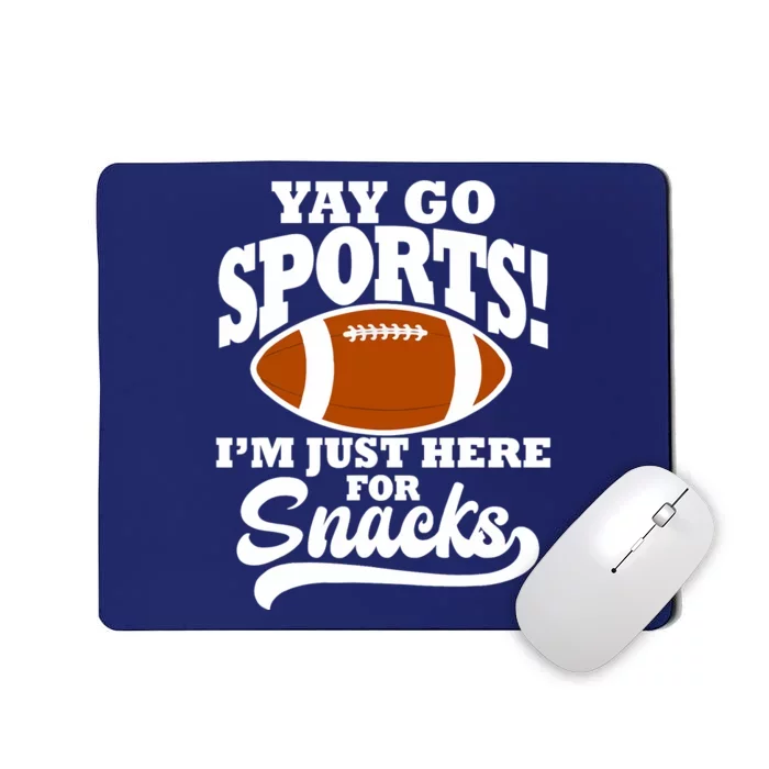 Funny Yay Go Sports I'm Just Here For Snacks Football Mousepad