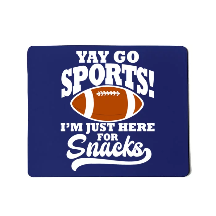 Funny Yay Go Sports I'm Just Here For Snacks Football Mousepad