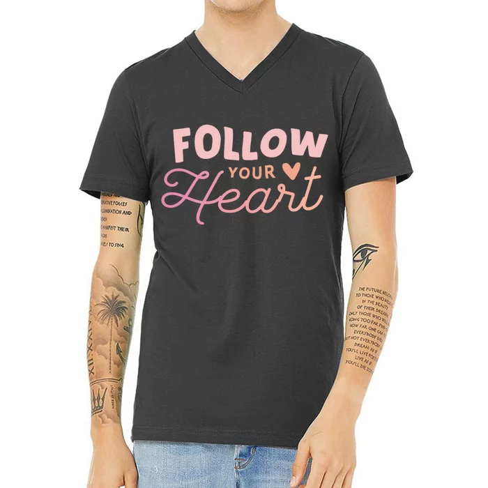 Follow Your Heart Cute Quote V-Neck T-Shirt