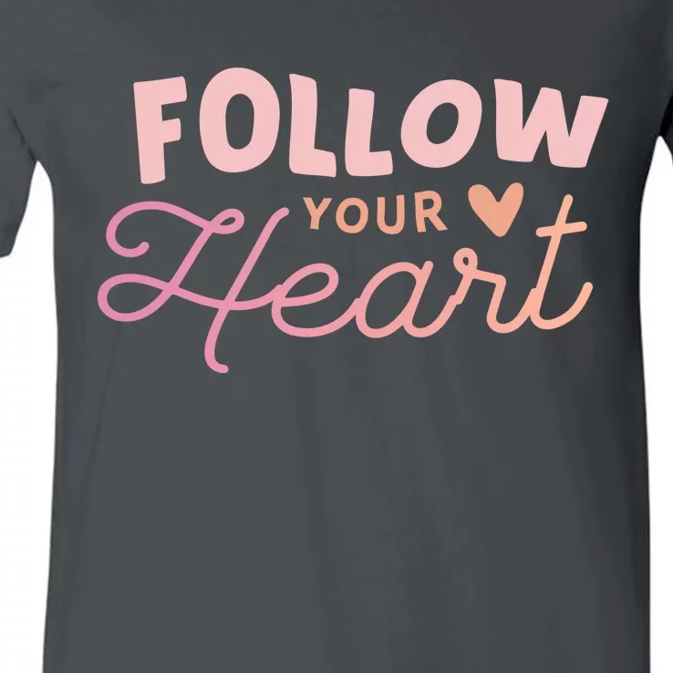 Follow Your Heart Cute Quote V-Neck T-Shirt