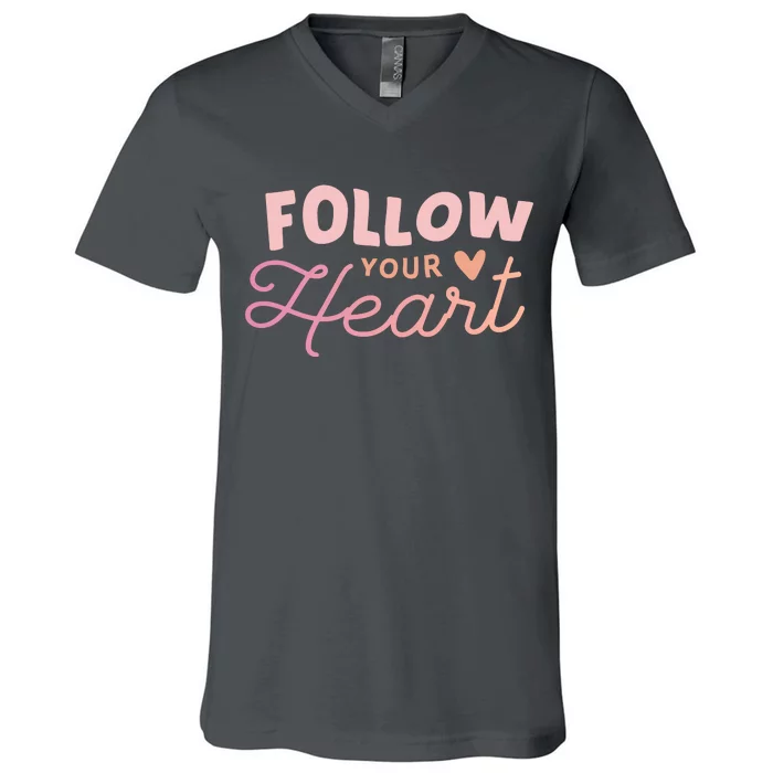 Follow Your Heart Cute Quote V-Neck T-Shirt