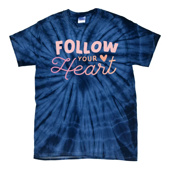 Follow Your Heart Cute Quote Tie-Dye T-Shirt