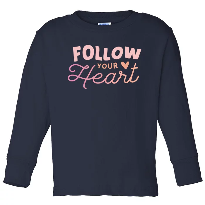 Follow Your Heart Cute Quote Toddler Long Sleeve Shirt