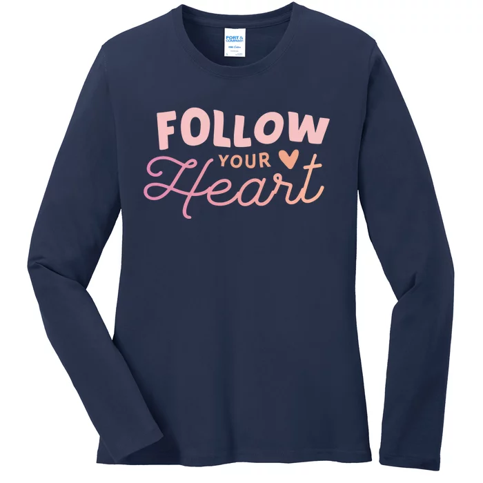 Follow Your Heart Cute Quote Ladies Long Sleeve Shirt