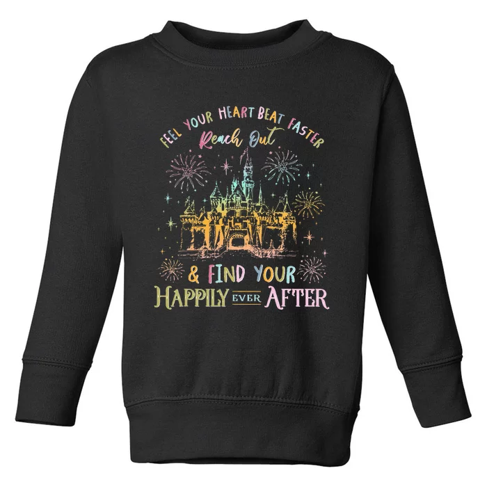 Feel Your Heart Beat Faster Reach Out And Find Your Happily Toddler Sweatshirt