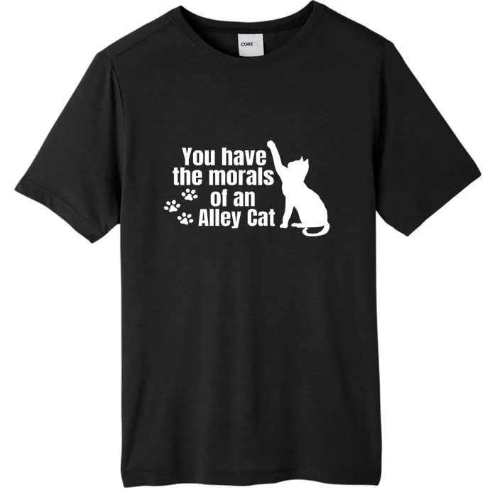 Funny You Have The Morals Of An Alley Cat Gift ChromaSoft Performance T-Shirt