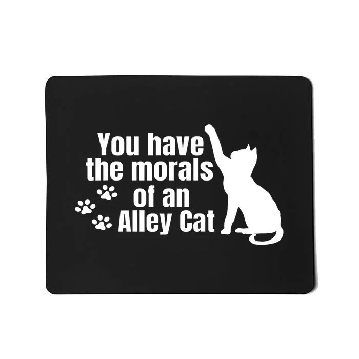 Funny You Have The Morals Of An Alley Cat Gift Mousepad