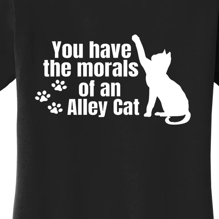 Funny You Have The Morals Of An Alley Cat Gift Women's T-Shirt