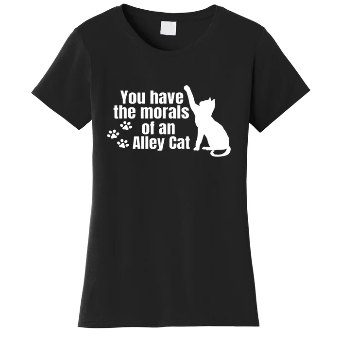 Funny You Have The Morals Of An Alley Cat Gift Women's T-Shirt