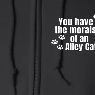 Funny You Have The Morals Of An Alley Cat Gift Full Zip Hoodie