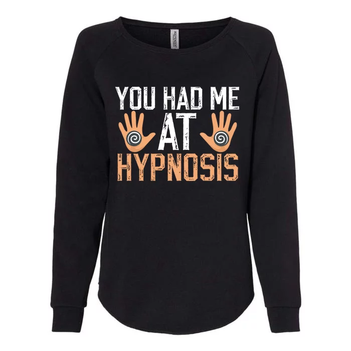 Funny You Had Me At Hypnosis Womens California Wash Sweatshirt