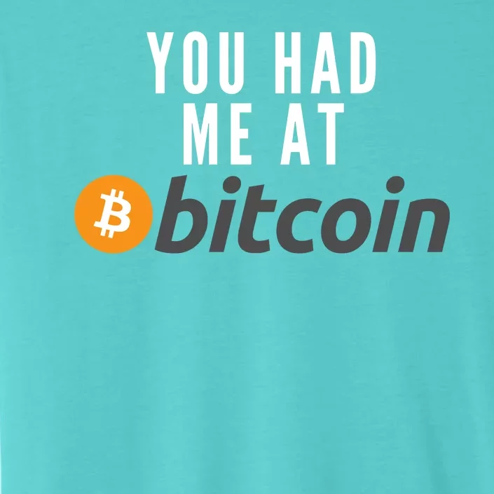 Funny You Had Me At Bitcoin Funny Bitcoin Meme BTC Cool Bitcoin Bitcoin Merch ChromaSoft Performance T-Shirt