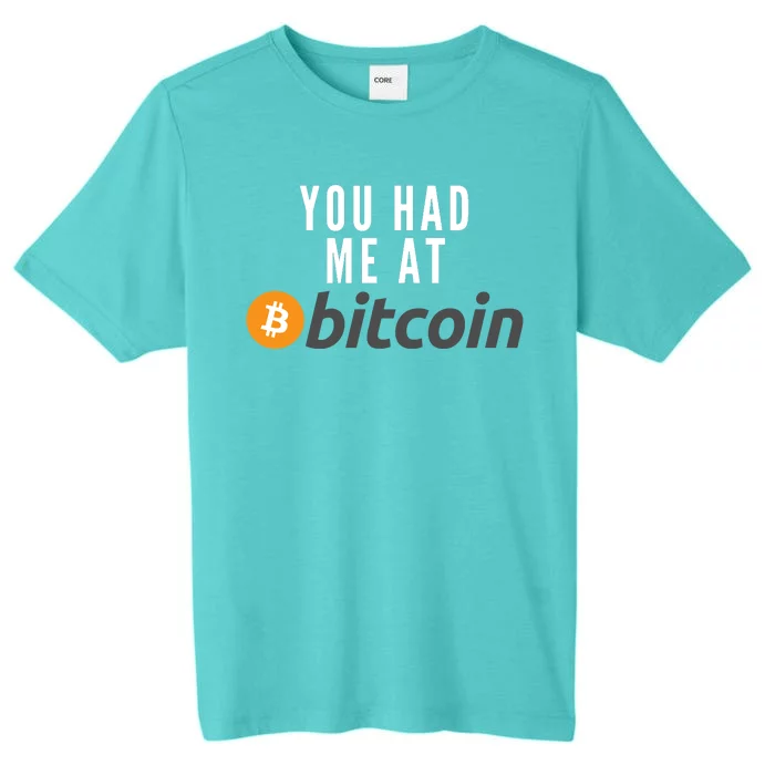 Funny You Had Me At Bitcoin Funny Bitcoin Meme BTC Cool Bitcoin Bitcoin Merch ChromaSoft Performance T-Shirt