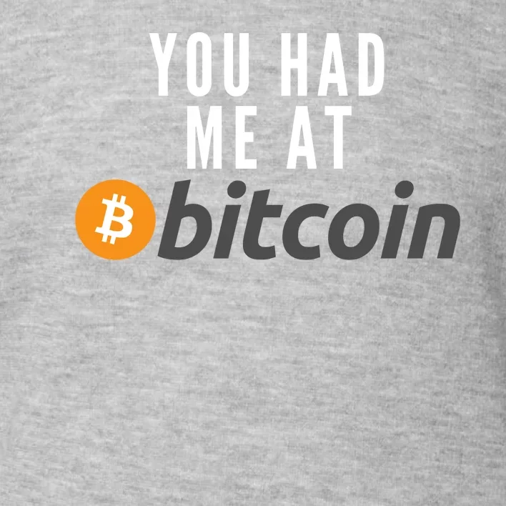 Funny You Had Me At Bitcoin Funny Bitcoin Meme BTC Cool Bitcoin Bitcoin Merch Toddler Sweatshirt