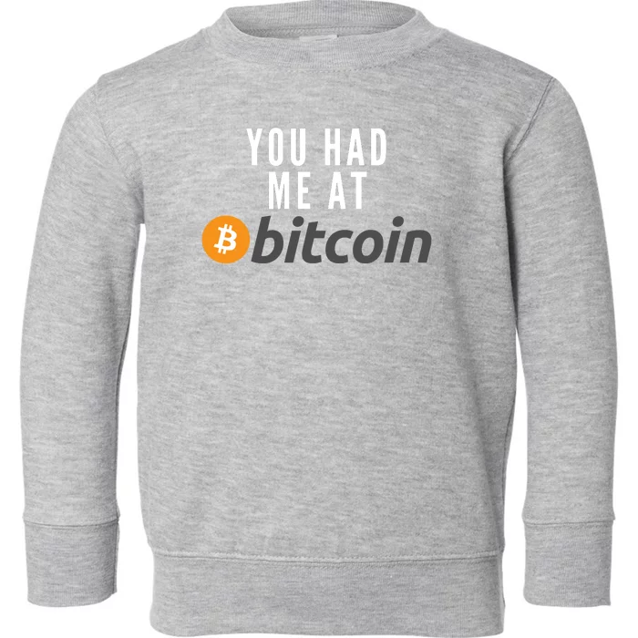 Funny You Had Me At Bitcoin Funny Bitcoin Meme BTC Cool Bitcoin Bitcoin Merch Toddler Sweatshirt