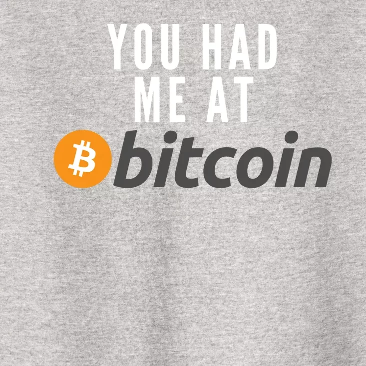 Funny You Had Me At Bitcoin Funny Bitcoin Meme BTC Cool Bitcoin Bitcoin Merch Toddler T-Shirt