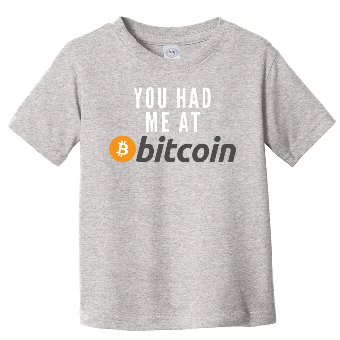 Funny You Had Me At Bitcoin Funny Bitcoin Meme BTC Cool Bitcoin Bitcoin Merch Toddler T-Shirt