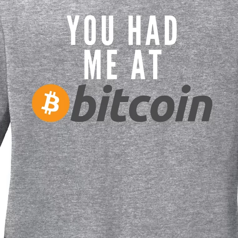 Funny You Had Me At Bitcoin Funny Bitcoin Meme BTC Cool Bitcoin Bitcoin Merch Ladies Long Sleeve Shirt