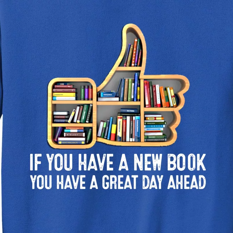 F You Have A New Book You Have A Great Day Ahead Book Lover Funny Gift Sweatshirt