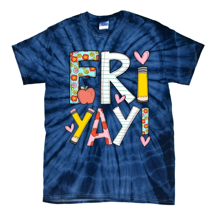 Fri Yay Happy Friday Funny Weekend Teacher Back To School Tie-Dye T-Shirt